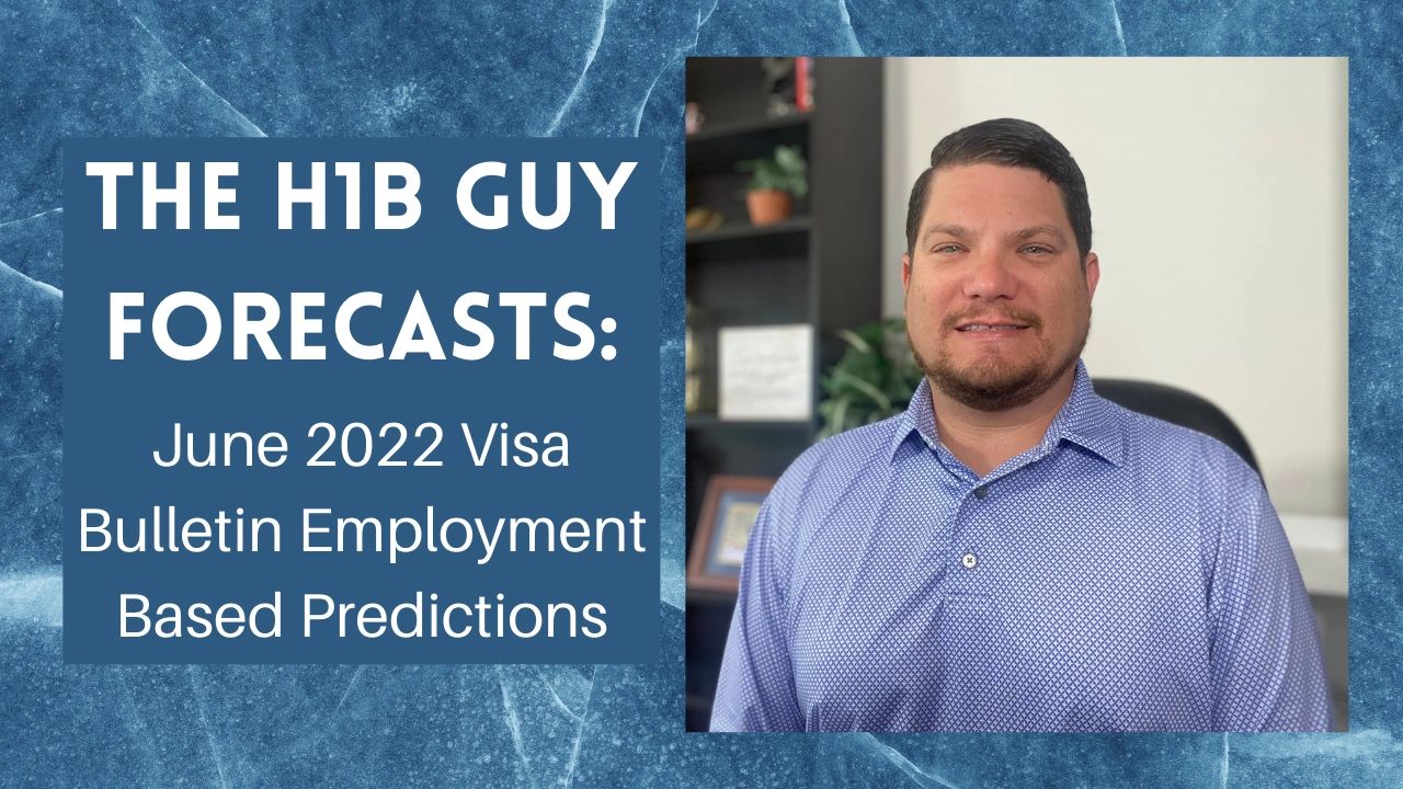 The H1B Guy Forecasts June 2022 Visa Bulletin Predictions